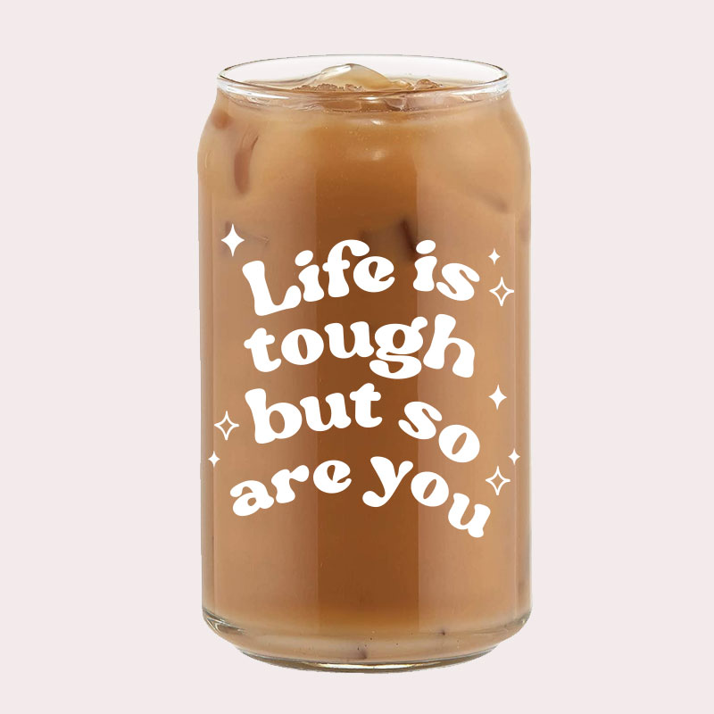 [Custom Name] Life is tough but so are you Typography Coffee Can Glass Cold Beverage Glass