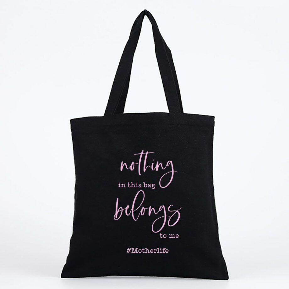 Custom Text Mother’s Day Collection Tote Bag nothing in this bag belongs to me Design