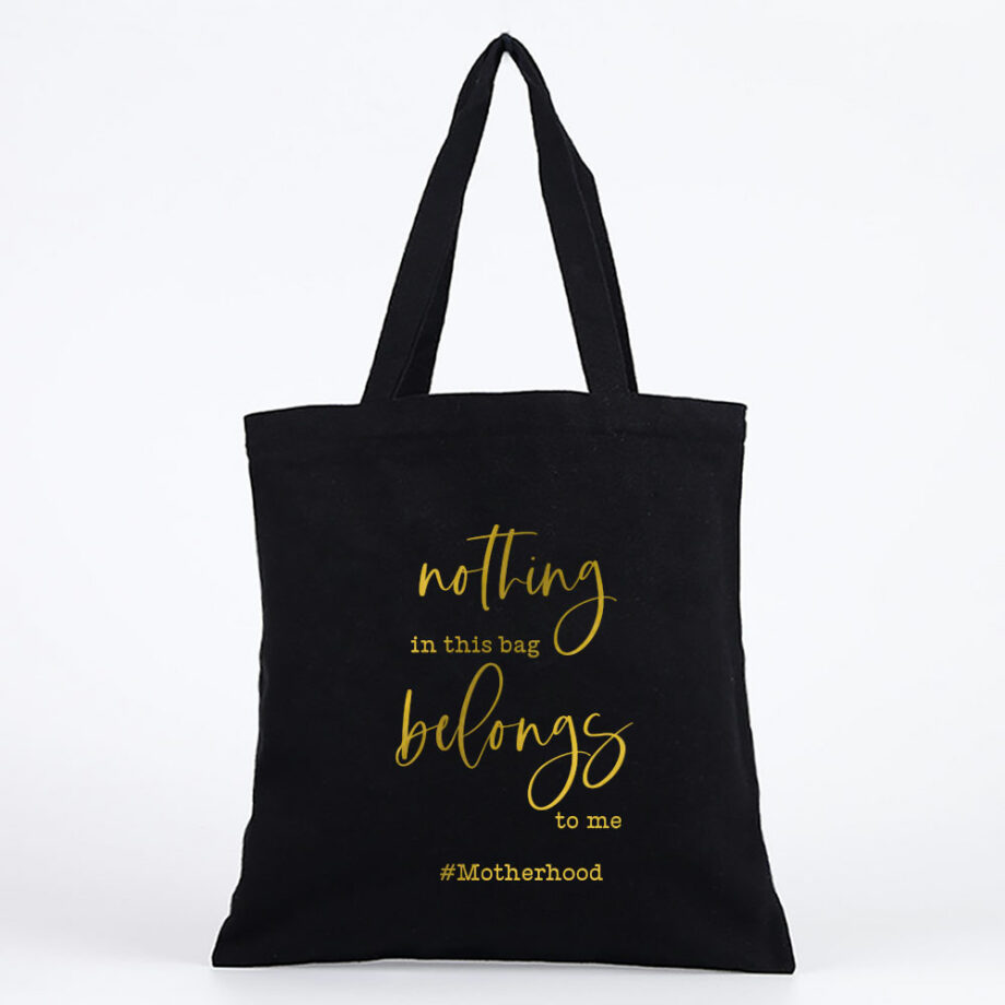 Custom Text Mother’s Day Collection Tote Bag nothing in this bag belongs to me Design