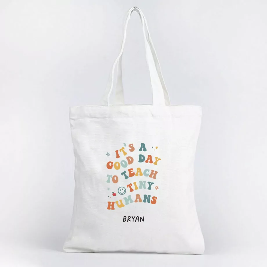 eacher's Day Tote Bag - It's a good day to teach Tiny Humans Design