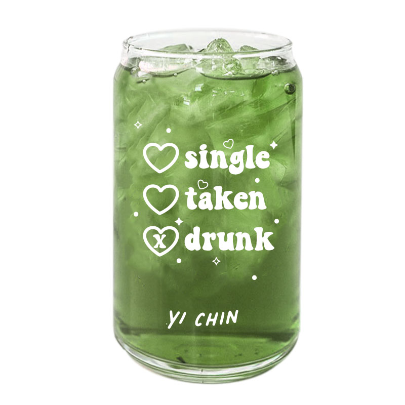 Single, Taken, Drunk Design Custom Name Coffee Can Glass Cold Beverage Glass