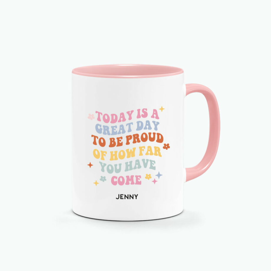 CUSTOM NAME Graduation Printed Mug - Today Is A Great Day To Be Proud Of How Far You Have Come Design