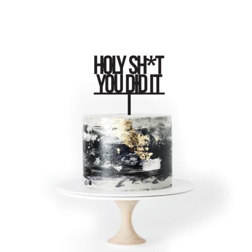 HOLY SH*T YOU DID IT (Design 5) - Cake Topper