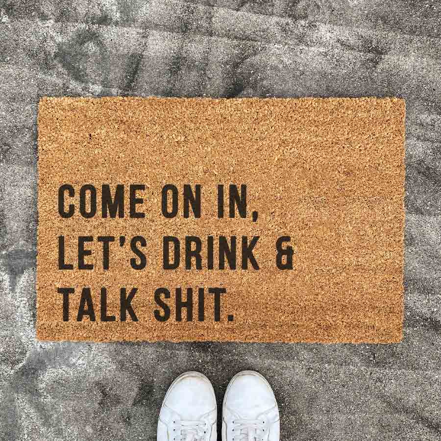 COME ON IN, LET'S DRINK & TALK SHIT. Door Mat