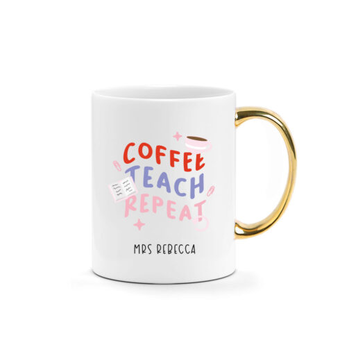 [CUSTOM NAME] Printed Mug - COFFEE TEACH REPEAT Design