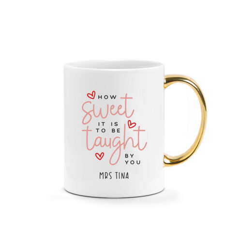 [CUSTOM NAME] Printed Mug - How Sweet It is to Be Taught by You Design